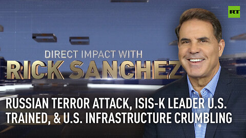 Russian terror attack, ISIS-K leader US trained, and US infrastructure crumbling