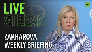 Russian MFA spokesperson Zakharova holds weekly briefing