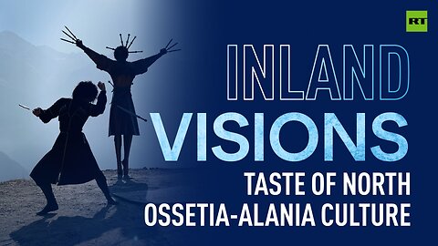 Inland Visions | Synergу of spirit & traditions - taste of North Ossetia-Alania culture