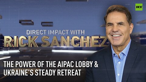 Direct Impact | The power of the AIPAC lobby & Ukraine’s steady retreat
