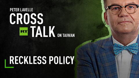 CrossTalk on Taiwan | Reckless Policy
