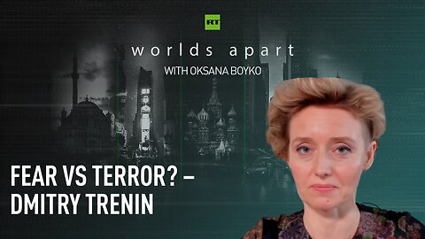 Worlds Apart | Fear vs terror? – Dmitry Trenin