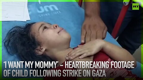 'I want my mommy' – heartbreaking footage of child following strike on Gaza