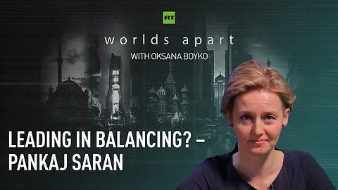 Worlds Apart | Leading in balancing? – Pankaj Saran