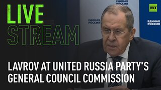 Lavrov attends meeting of United Russia Party's General Council Commission