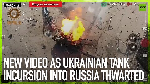 New video as Ukrainian tank incursion into Russia thwarted