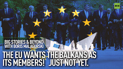 The EU wants the Balkans as its members! Just not yet