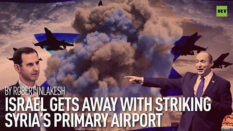 Israel Gets Away With Striking Syria’s Primary Airport | By Robert Inlakesh