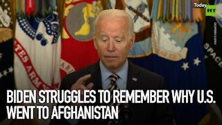 Biden struggles to remember why US went to Afghanistan