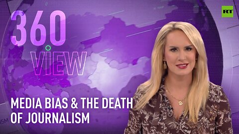 The 360 View | Media bias & the death of journalism