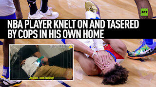 NBA player knelt on and tasered by cops in his own home
