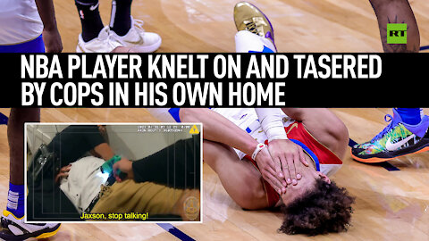 NBA player knelt on and tasered by cops in his own home