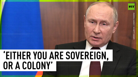 ‘Either you are sovereign, or you are a colony’ - Putin