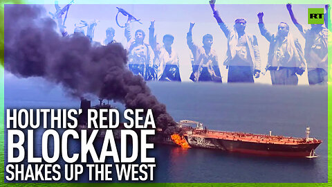 Houthi Red Sea blockade shakes up the West