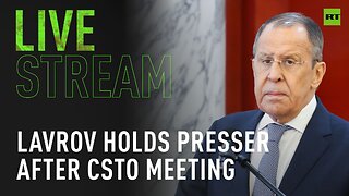 Lavrov holds a press conference after CSTO meeting