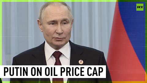 ‘Don’t worry about that’ – Putin dismisses oil price cap concerns