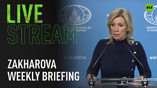 Russian MFA spokesperson Zakharova holds weekly briefing