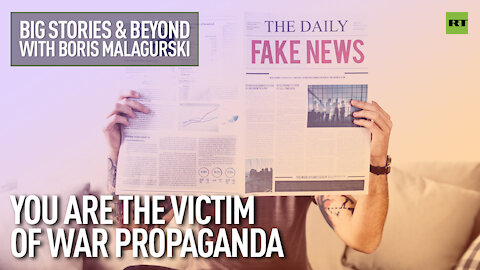 You Are The Victim Of War Propaganda | Big Stories & Beyond With Boris Malagurski