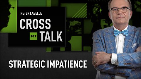 CrossTalk | Strategic Impatience
