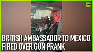 British Ambassador to Mexico fired over gun prank