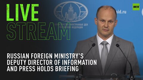 Russian Foreign Ministry's deputy director of information and press holds weekly briefing