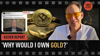Keiser Report | 'Why would I own gold?' | E1802
