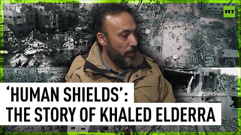 ‘Human Shields’ | Story of RT cameraman Khaled Elderra