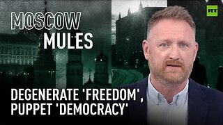 Moscow Mules | Degenerate 'freedom', puppet 'democracy'