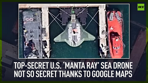 Top-secret US ‘Manta Ray’ sea drone not so secret thanks to Google Maps