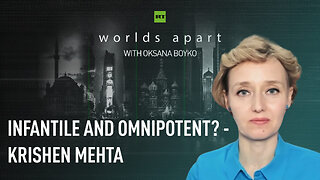 Worlds Apart | Infantile and omnipotent? - Krishen Mehta