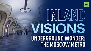 Inland Visions | Underground wonder: The Moscow Metro