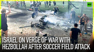 Israel on verge of war with Hezbollah after soccer field attack