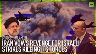 Iran Vows Revenge For Israeli Strikes Killing Its Forces | By Robert Inlakesh