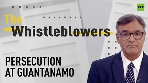 The Whistleblowers | Persecution at Guantanamo