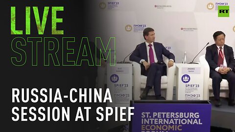#SPIEF2023: Russia - China session