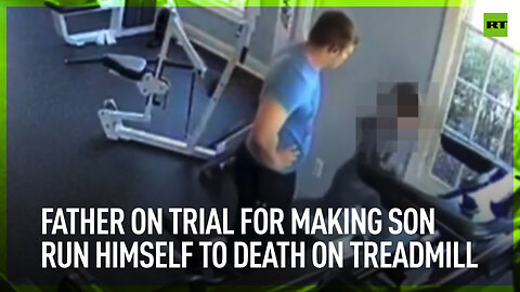 Father on trial for making son run himself to death on treadmill