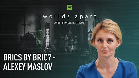 Worlds Apart | BRICS by BRIC? - Alexey Maslov