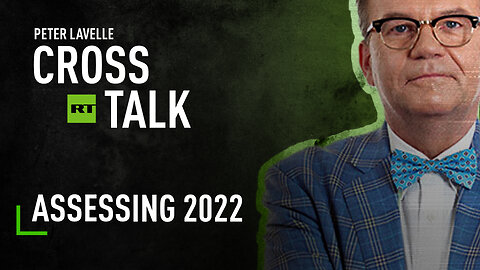CrossTalk | Assessing 2022
