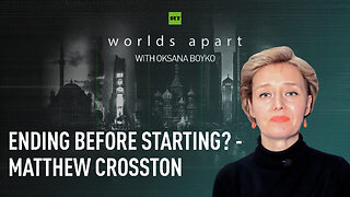 Worlds Apart | Ending before starting? - Matthew Crosston