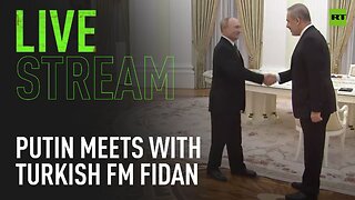 Putin meets Turkish FM Fidan [TAPE]