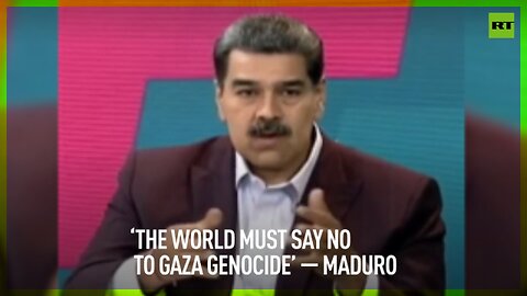 ‘The world must say no to Gaza genocide’ – Maduro
