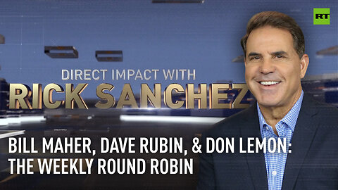 Direct Impact | Bill Maher, Dave Rubin, & Don Lemon: The weekly round robin