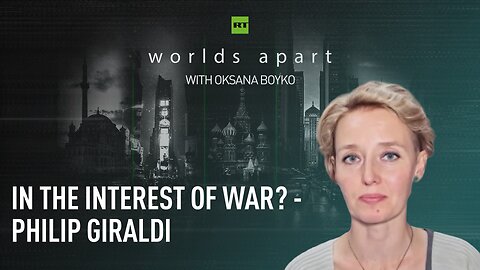 Worlds Apart | In the interest of war? - Philip Giraldi