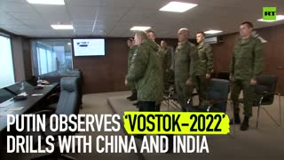 Putin observes ‘Vostok-2022’ drills with China and India