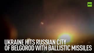 Ukraine hits Russian city of Belgorod with ballistic missiles