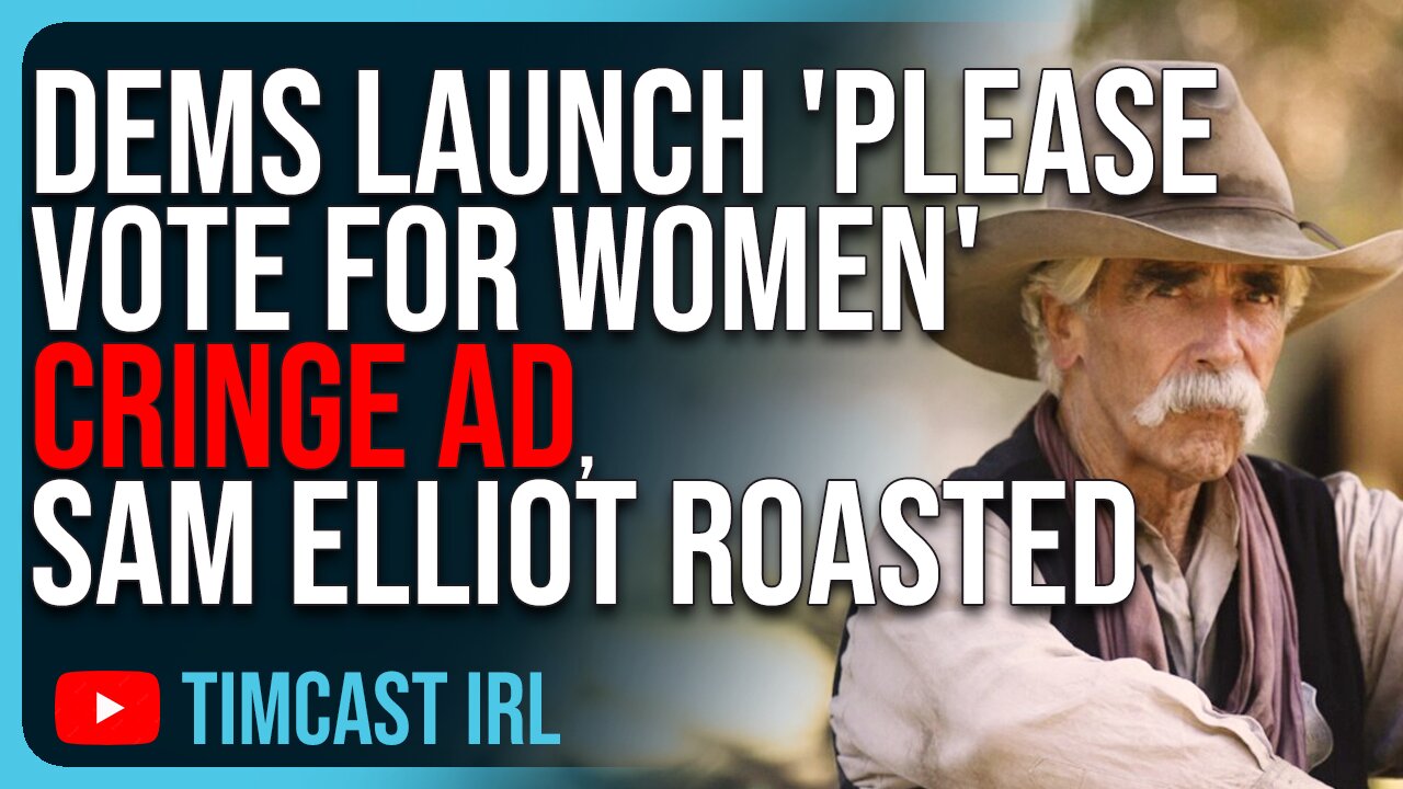 Democrats Launch PLEASE VOTE FOR WOMEN Cringe Ad, Sam Elliot ROASTED For Telling Men Vote Women