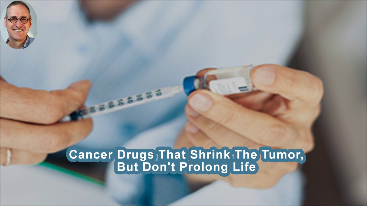 Cancer Drugs That Shrink The Tumor, But Dont Prolong Life