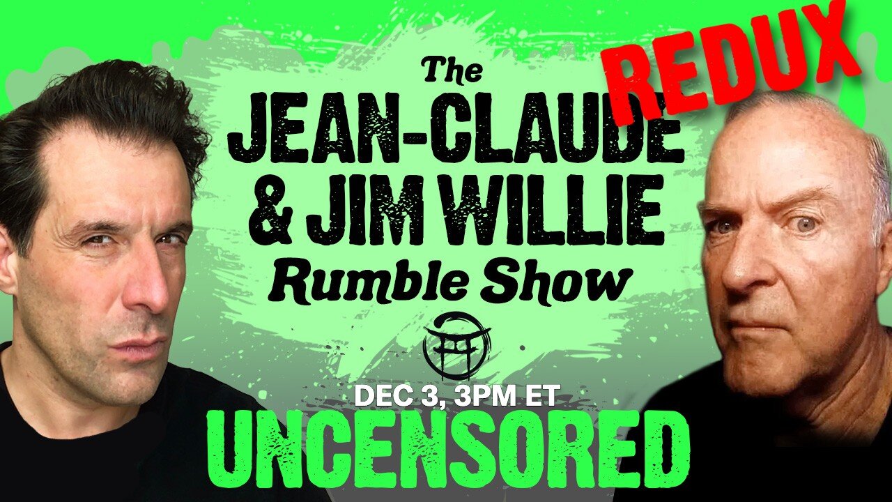 UNCENSORED- THE JIM WILLIE & JEAN-CLAUDE SHOW! DEC3