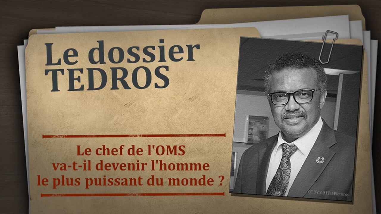 Le dossier Tedros – Le chef de lOMS va-t-il devenir lhomme le plus puissant du monde ?