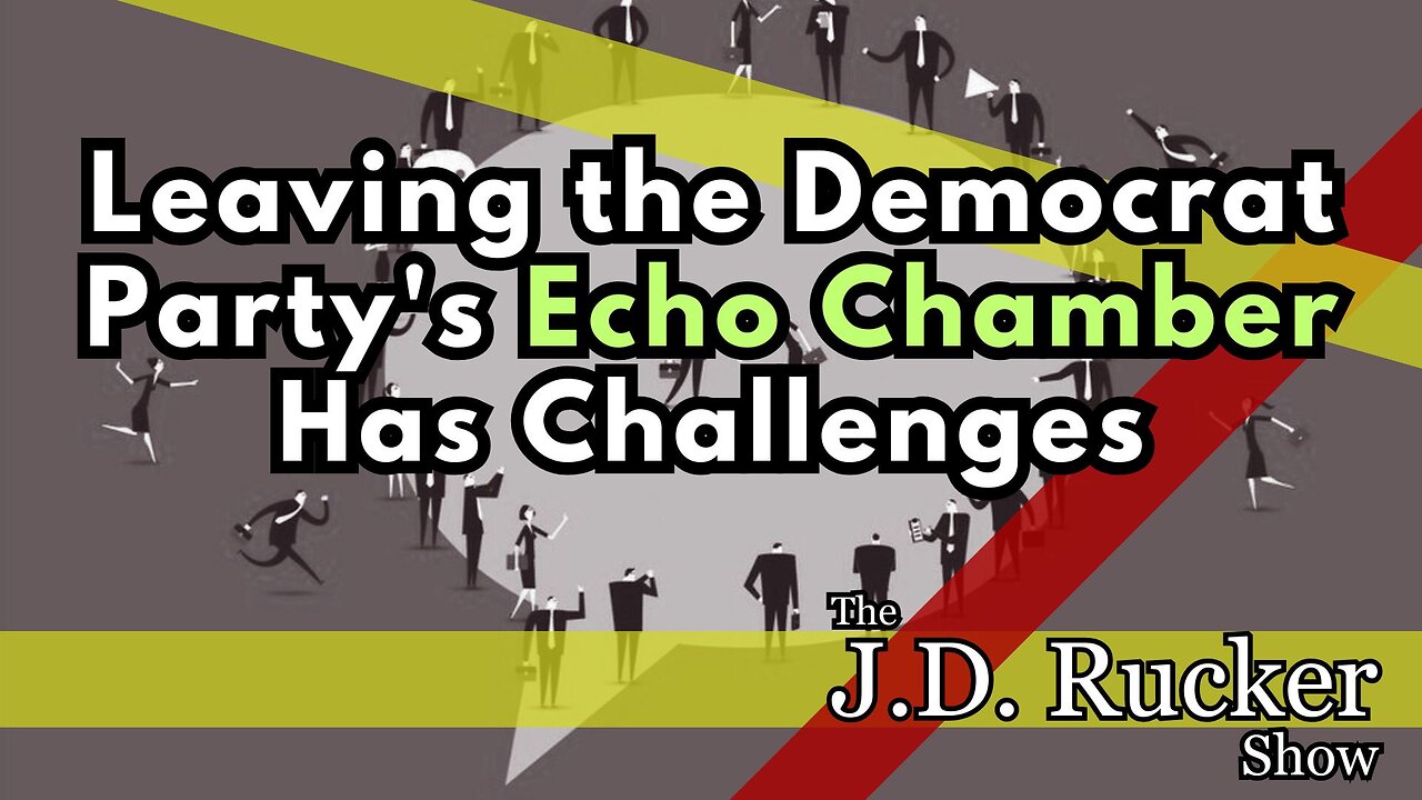 Leaving the Democrat Partys Echo Chamber Has Challenges But Its Not Impossible